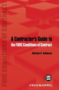 Title: A Contractor's Guide to the FIDIC Conditions of Contract / Edition 1, Author: Michael D. Robinson