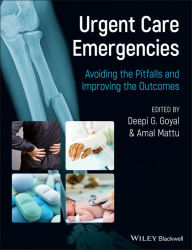 Title: Urgent Care Emergencies: Avoiding the Pitfalls and Improving the Outcomes / Edition 1, Author: Deepi G. Goyal