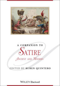 Title: A Companion to Satire: Ancient and Modern / Edition 1, Author: Ruben Quintero