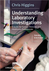 Title: Understanding Laboratory Investigations: A Guide for Nurses, Midwives and Health Professionals / Edition 3, Author: Chris Higgins