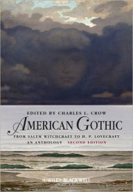 Title: American Gothic: An Anthology from Salem Witchcraft to H. P. Lovecraft / Edition 2, Author: Charles L. Crow