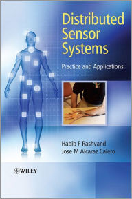 Title: Distributed Sensor Systems: Practice and Applications / Edition 1, Author: Habib F. Rashvand