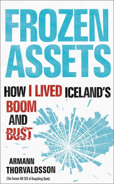 Frozen Assets: How I Lived Iceland's Boom and Bust