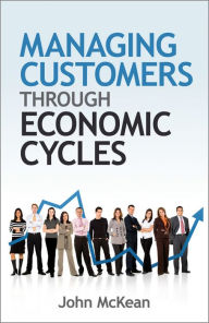 Title: Managing Customers Through Economic Cycles, Author: John McKean