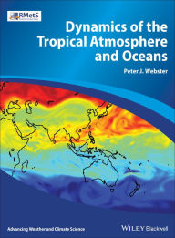 Title: Dynamics of the Tropical Atmosphere and Oceans / Edition 1, Author: Peter J. Webster
