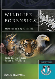 Title: Wildlife Forensics: Methods and Applications / Edition 1, Author: Jane E. Huffman