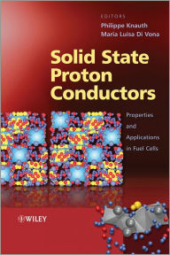 Title: Solid State Proton Conductors: Properties and Applications in Fuel Cells / Edition 1, Author: Philippe Knauth