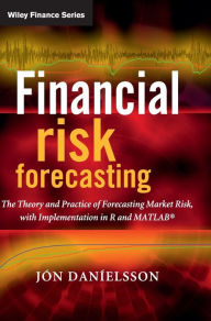Title: Financial Risk Forecasting: The Theory and Practice of Forecasting Market Risk with Implementation in R and Matlab / Edition 1, Author: Jon Danielsson