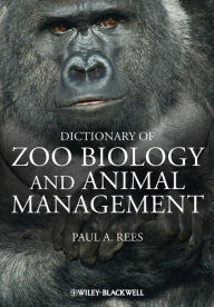 Title: Dictionary of Zoo Biology and Animal Management / Edition 1, Author: Paul A. Rees