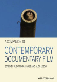 Title: A Companion to Contemporary Documentary Film / Edition 1, Author: Alexandra Juhasz