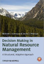 Decision Making in Natural Resource Management: A Structured, Adaptive Approach / Edition 1