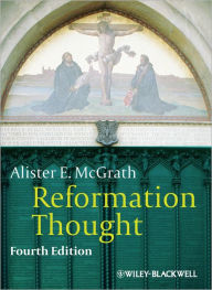 Title: Reformation Thought: An Introduction / Edition 4, Author: Alister E. McGrath