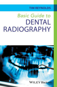 Title: Basic Guide to Dental Radiography / Edition 1, Author: Tim Reynolds