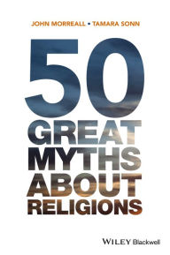Title: 50 Great Myths About Religions / Edition 1, Author: John Morreall