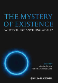 Title: The Mystery of Existence: Why Is There Anything At All? / Edition 1, Author: John Leslie