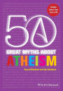 50 Great Myths About Atheism