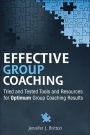 Effective Group Coaching: Tried and Tested Tools and Resources for Optimum Coaching Results