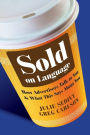 Sold on Language: How Advertisers Talk to You and What This Says About You