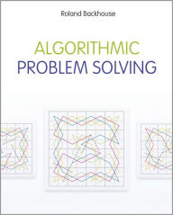 Title: Algorithmic Problem Solving / Edition 1, Author: Roland Backhouse