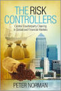 The Risk Controllers: Central Counterparty Clearing in Globalised Financial Markets / Edition 1