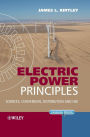 Electric Power Principles: Sources, Conversion, Distribution and Use / Edition 1