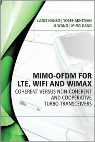 Title: MIMO-OFDM for LTE, WiFi and WiMAX: Coherent versus Non-coherent and Cooperative Turbo Transceivers / Edition 1, Author: Lajos Hanzo
