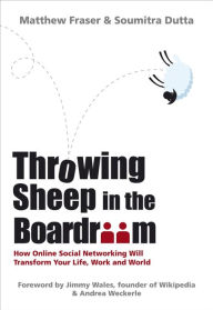 Title: Throwing Sheep in the Boardroom: How Online Social Networking Will Transform Your Life, Work and World, Author: Matthew Fraser