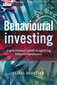 Title: Behavioural Investing: A Practitioner's Guide to Applying Behavioural Finance, Author: James Montier