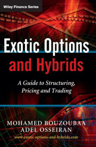 Title: Exotic Options and Hybrids: A Guide to Structuring, Pricing and Trading / Edition 1, Author: Mohamed Bouzoubaa