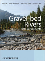 Title: Gravel Bed Rivers: Processes, Tools, Environments / Edition 1, Author: Michael Church