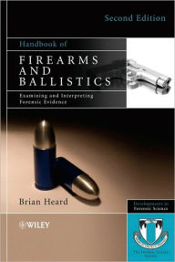 Handbook of Firearms and Ballistics: Examining and Interpreting Forensic Evidence / Edition 2