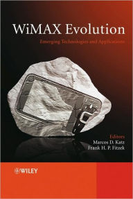Title: WiMAX Evolution: Emerging Technologies and Applications / Edition 1, Author: Marcos Katz