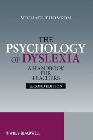 Title: The Psychology of Dyslexia: A Handbook for Teachers with Case Studies / Edition 2, Author: Michael Thomson