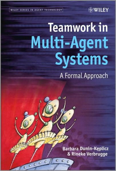 Teamwork in Multi-Agent Systems: A Formal Approach / Edition 1