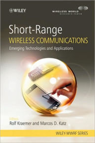 Title: Short-Range Wireless Communications: Emerging Technologies and Applications / Edition 1, Author: Rolf Kraemer