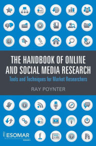 Title: The Handbook of Online and Social Media Research: Tools and Techniques for Market Researchers / Edition 1, Author: Ray Poynter