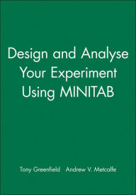 Title: Design and Analyse Your Experiment Using MINITAB / Edition 1, Author: Tony Greenfield