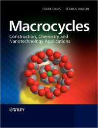 Title: Macrocycles: Construction, Chemistry and Nanotechnology Applications / Edition 1, Author: Frank Davis