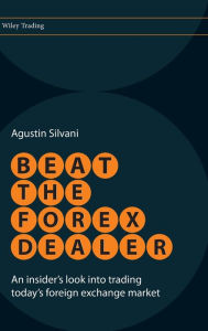 Title: Beat the Forex Dealer: An Insider's Look into Trading Today's Foreign Exchange Market / Edition 1, Author: Agustin Silvani