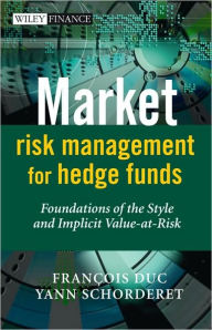 Title: Market Risk Management for Hedge Funds: Foundations of the Style and Implicit Value-at-Risk / Edition 1, Author: Francois Duc