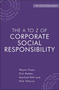 Title: The A to Z of Corporate Social Responsibility: A Complete Reference Guide to Concepts, Codes and Organisations / Edition 1, Author: Wayne Visser