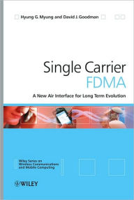 Title: Single Carrier FDMA: A New Air Interface for Long Term Evolution / Edition 1, Author: Hyung G. Myung