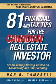 Title: 81 Financial and Tax Tips for the Canadian Real Estate Investor: Expert Money-Saving Advice on Accounting and Tax Planning, Author: Don R. Campbell