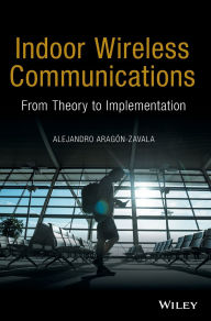 Title: Indoor Wireless Communications: From Theory to Implementation, Author: Alejandro A. AragÃn-Zavala