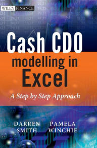 Title: Cash CDO Modelling in Excel: A Step by Step Approach / Edition 1, Author: Darren Smith