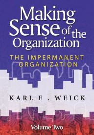 Making Sense of the Organization: The Impermanent Organization / Edition 1