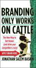 Branding Only Works on Cattle: The New Way to Get Known (And Drive Your Competitors Crazy)