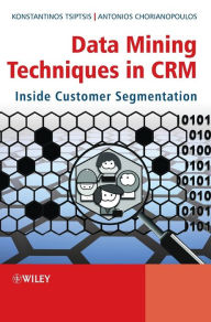 Title: Data Mining Techniques in CRM: Inside Customer Segmentation / Edition 1, Author: Konstantinos K. Tsiptsis