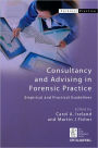 Consultancy and Advising in Forensic Practice: Empirical and Practical Guidelines / Edition 1