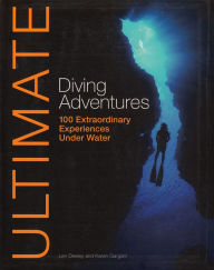 Ultimate Diving Adventures: 100 Extraordinary Experiences Underwater